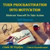 Turn Procrastination in to motivation